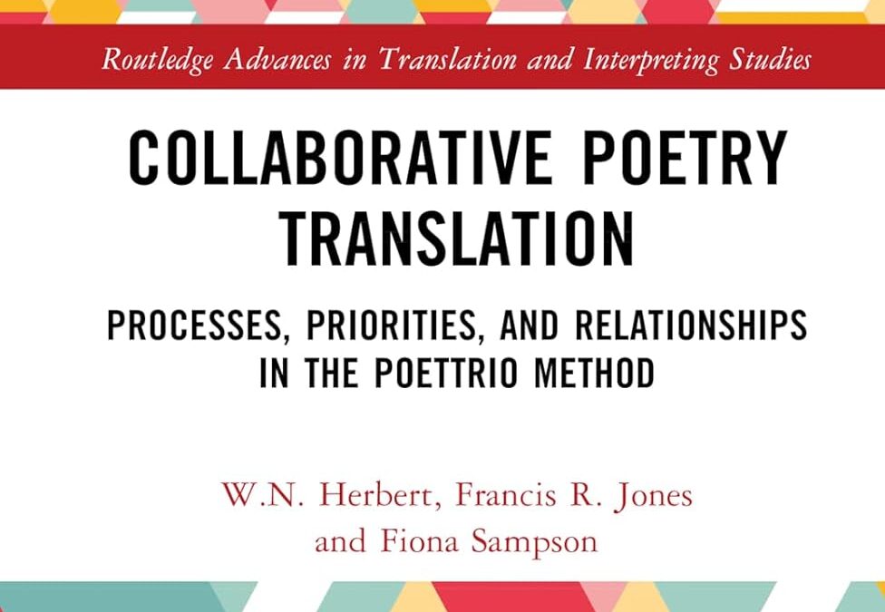 Collaborative Poetry Translation: Processes, Priorities, and Relationships in the Poettrio Method